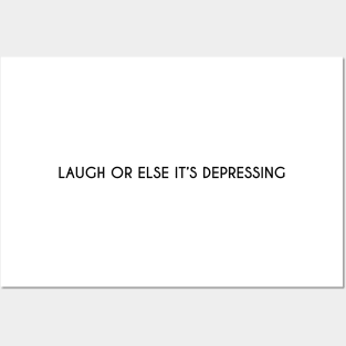 Laugh or else it's depressing. Posters and Art
